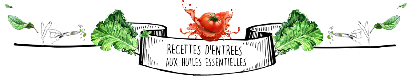 Cuisine et Recettes aux Huiles Essentielles : Les entrées